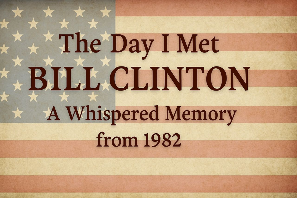 The Day I Met Bill Clinton — A Whispered Memory from Paris, AR
